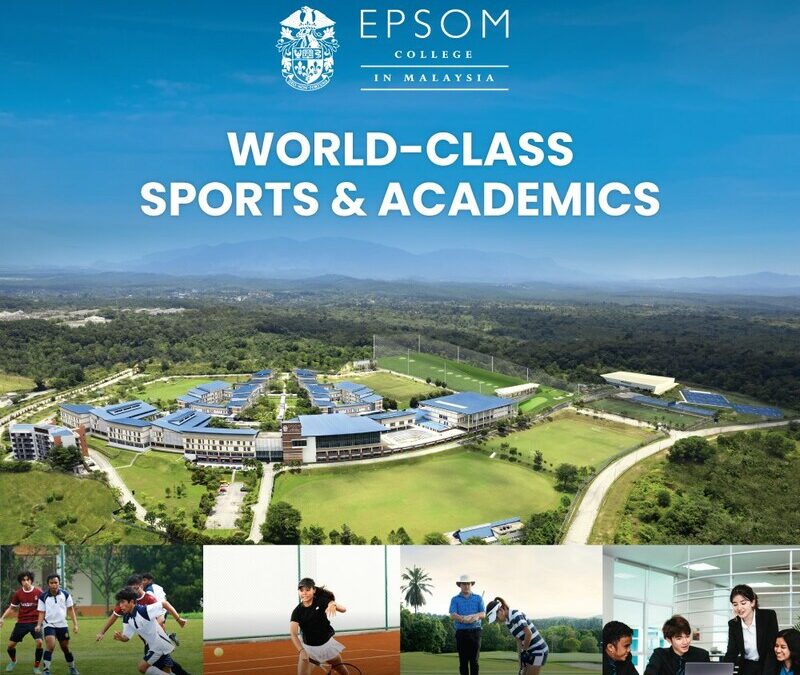 EPSOM COLLEGE IN MALAYSIA, THE ONLY INTEGRATED SPORT AND ACADEMIC CURRICULUM IN ASIA